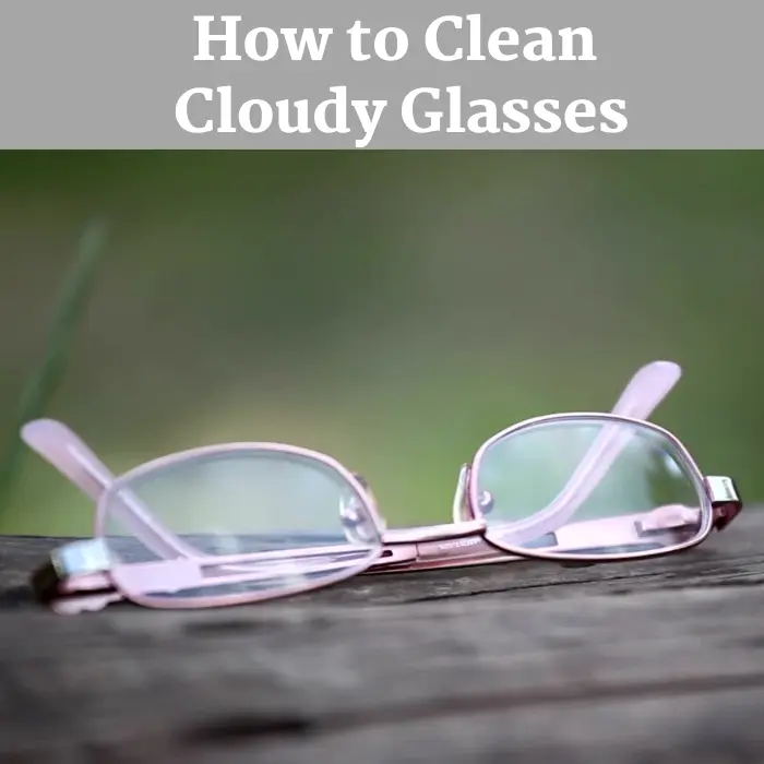 How to Clean Cloudy Glasses