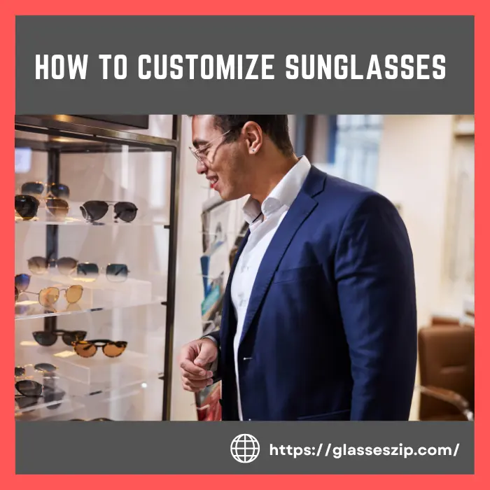 How to Customize Sunglasses