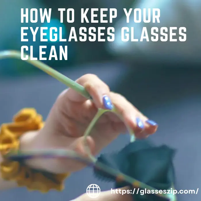 How to Keep Your Eyeglasses Glasses Clean