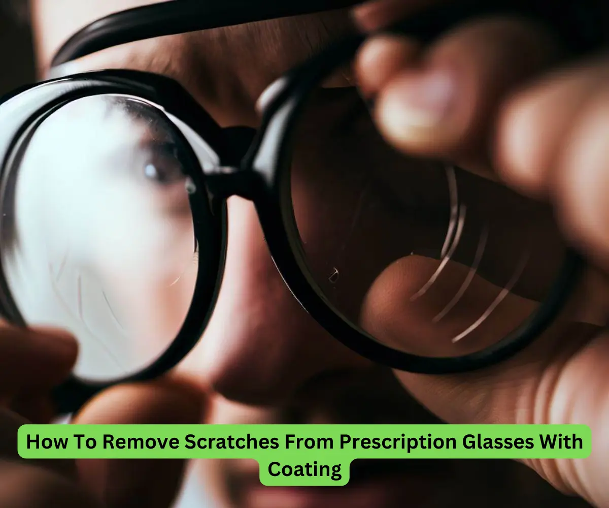 How To Remove Scratches From Prescription Glasses With Coating