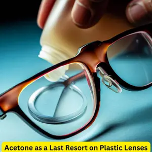 Method #4: Acetone as a Last Resort on Plastic Lenses