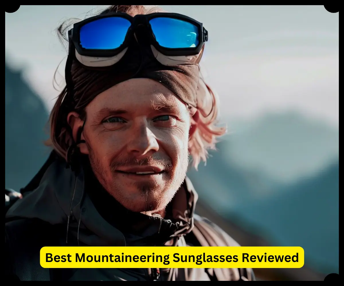 Best Mountaineering Sunglasses Reviewed- Super 7 Choices [2023]