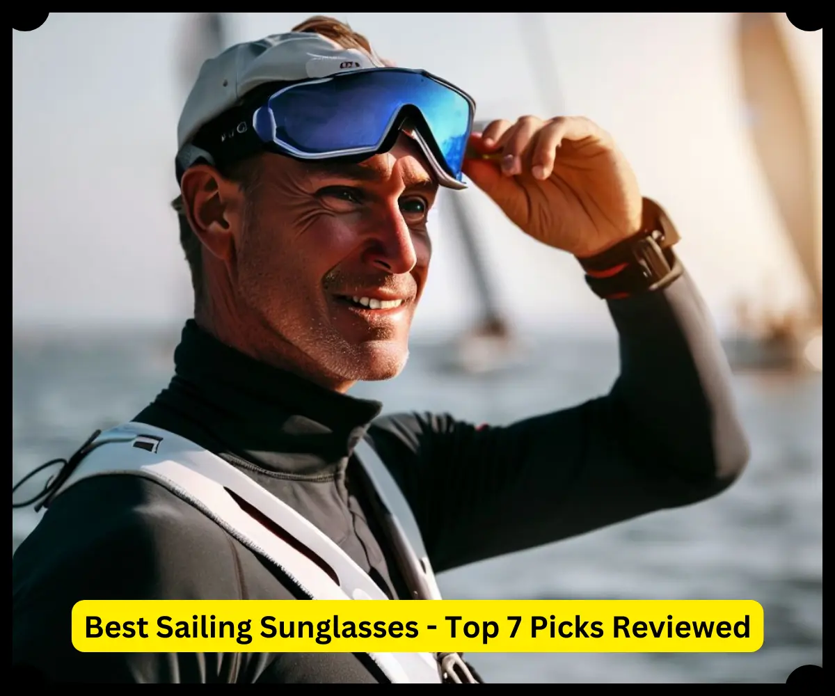 Best Sailing Sunglasses – Top 7 Picks Reviewed [2023]