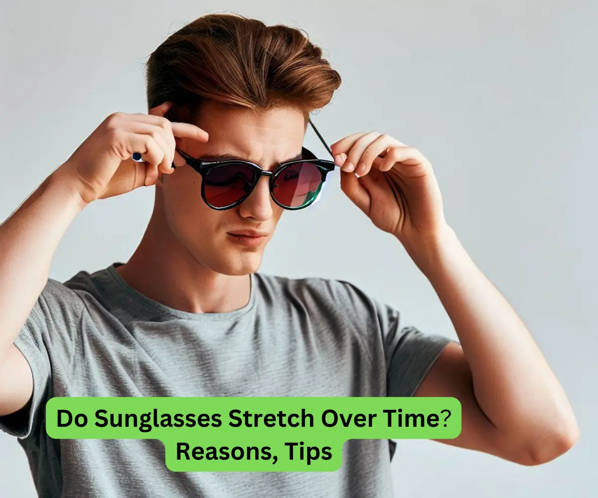 Do Sunglasses Stretch Over Time