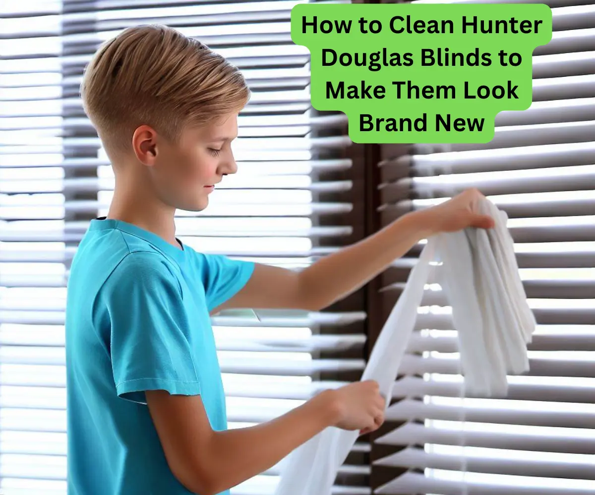 How to Clean Hunter Douglas Blinds to Make Them Look Brand New