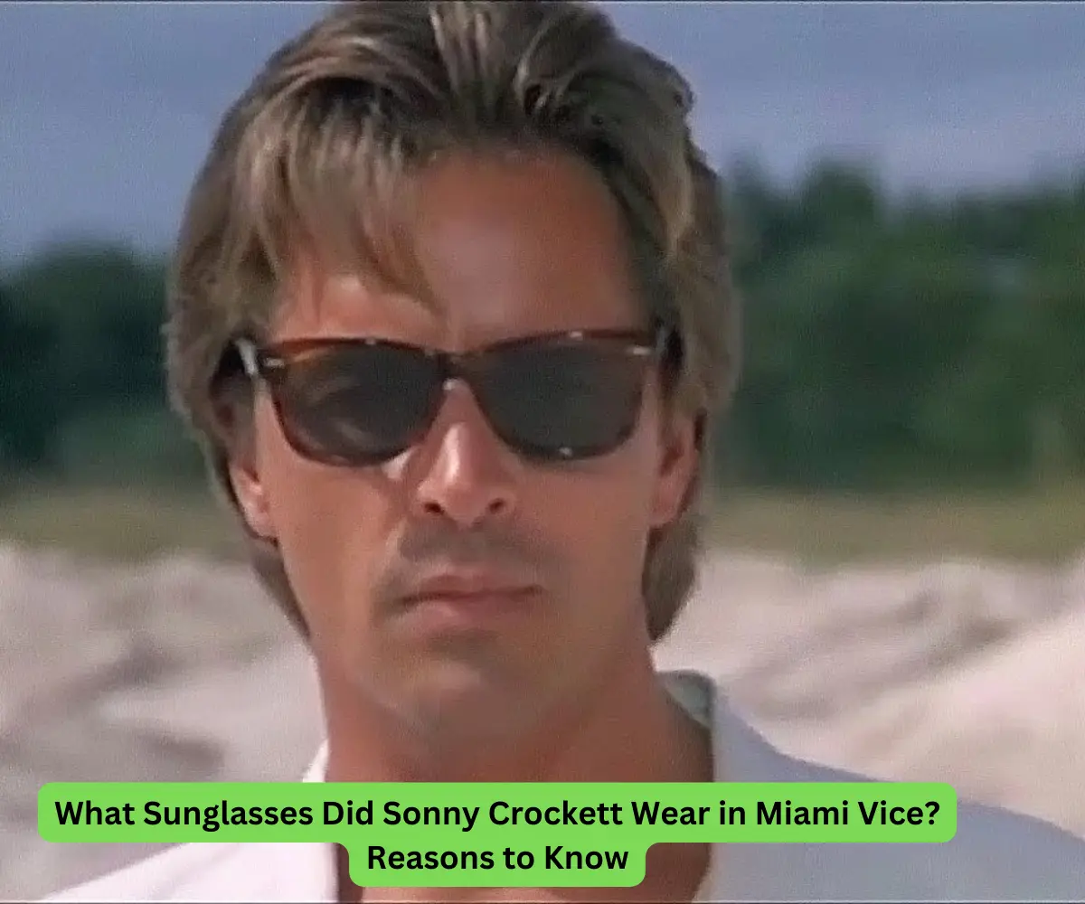 What Sunglasses Did Sonny Crockett Wear in Miami Vice Reasons to Know