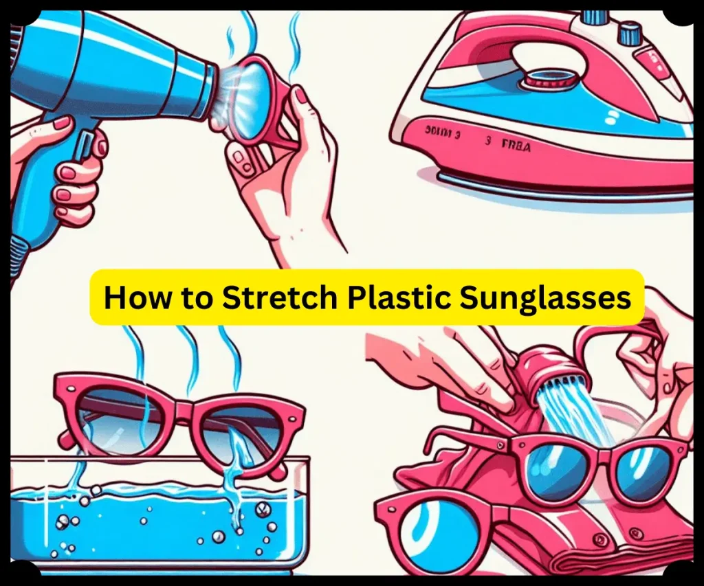 How to Stretch Plastic Sunglasses