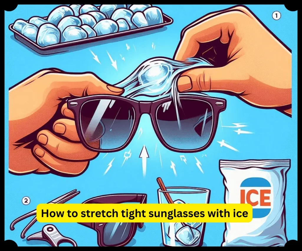 How to stretch tight sunglasses with ice